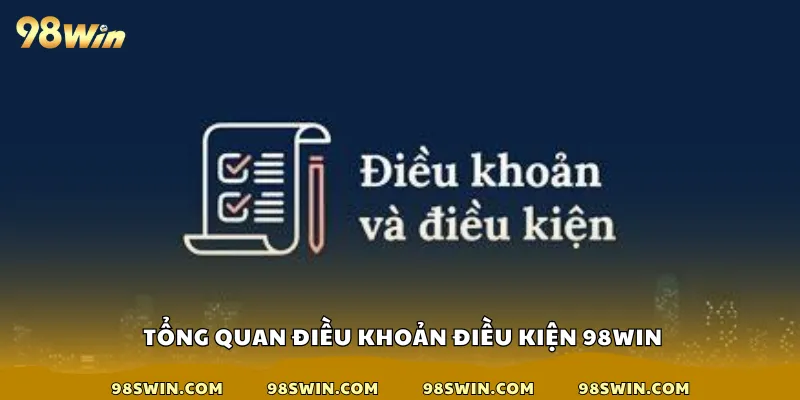 Tổng quan điều khoản điều kiện 98win